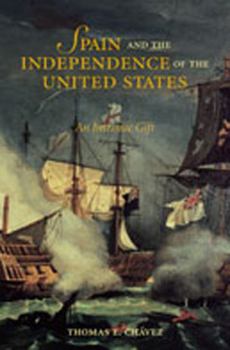 Paperback Spain and the Independence of the United States: An Intrinsic Gift: An Intrinsic Gift Book