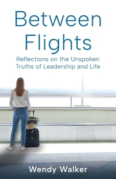 Paperback Between Flights: Reflections on the Unspoken Truths of Leadership and Life Book