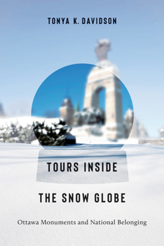 Paperback Tours Inside the Snow Globe: Ottawa Monuments and National Belonging Book