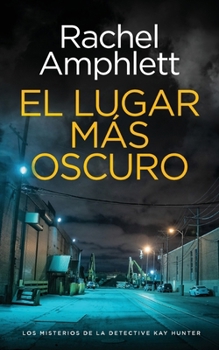 El lugar más oscuro (Los misterios de la detective Kay Hunter) (Spanish Edition)