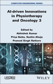 AI-driven Innovations in Physiotherapy and Oncology 3 (ISTE Invoiced)