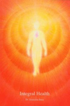 Integral Health: A Consciousness Approach to Health and Healing
