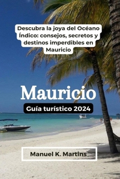 Paperback Mauricio Guía turístico 2024: Descubra la joya del Océano Índico: consejos, secretos y destinos imperdibles en Mauricio [Spanish] Book