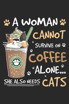 Paperback A Woman Cannot Survive on Coffee alone? She Also Needs Cats: Womens A Woman Cannot Survive on Wine Coffee She Also Needs Cats Journal/Notebook Blank L Book