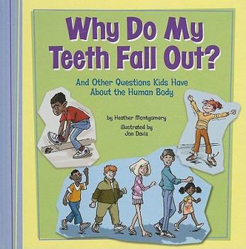 Library Binding Why Do My Teeth Fall Out?: And Other Questions Kids Have about the Human Body Book