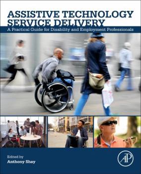 Paperback Assistive Technology Service Delivery: A Practical Guide for Disability and Employment Professionals Book