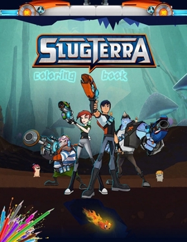 Slugterra coloring book: Amazing coloring book for kids and fans,cute coloring book