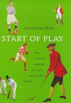 Hardcover Start of Play: The Curious Origins of Our Favourite Sports Book