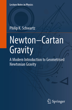 Newton–Cartan Gravity: A Modern Introduction to Geometrised Newtonian Gravity (Lecture Notes in Physics, 1044)