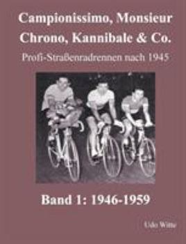 Paperback Campionissimo, Monsieur Chrono, Kannibale & Co.: Profi-Straßenradrennen nach 1945, Band 1: 1946-1959 [German] Book