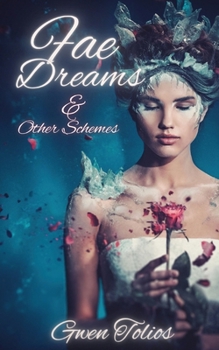 Fae Dreams & Other Schemes: A fantasy short story collection (GT Story Collections)