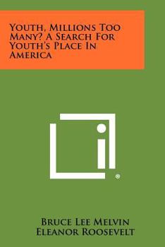 Youth, Millions Too Many? a Search for Youth's Place in America