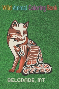 Wild Animal Coloring Book: Montana Belgrade Tribal Fox Native American An Coloring Book Featuring Beautiful Forest Animals, Birds, Plants and Wildlife for Stress Relief and Relaxation !