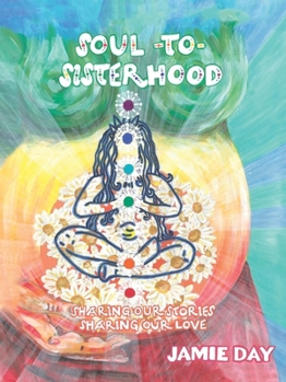 Paperback Soul to Sisterhood: Sharing Our Stories, Sharing Our Love Book