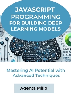 Paperback JavaScript Programming for Building Deep Learning Models: Mastering AI Potential with Advanced Techniques Book