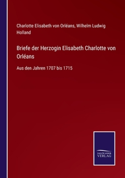 Paperback Briefe der Herzogin Elisabeth Charlotte von Orléans: Aus den Jahren 1707 bis 1715 [German] Book