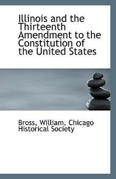 Paperback Illinois and the Thirteenth Amendment to the Constitution of the United States Book