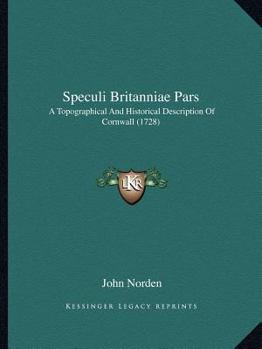 Paperback Speculi Britanniae Pars: A Topographical And Historical Description Of Cornwall (1728) Book