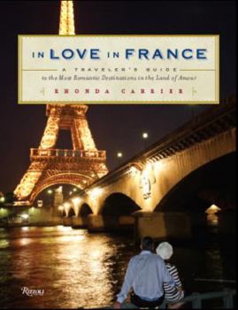 Paperback In Love in France: A Traveler's Guide to the Most Romantic Destinations in the Land of Amour Book