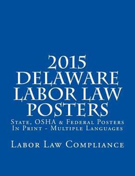 Paperback 2015 Delaware Labor Law Posters: State, OSHA & Federal Posters In Print - Multiple Languages Book