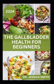 Paperback The Gallbladder Health for Beginners: Approved Guide with Recipes For Gallbladder Management and Prevention Book