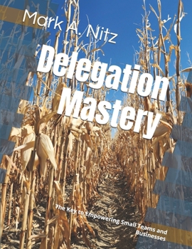 Paperback Delegation Mastery: The Key to Empowering Small Teams and Businesses Book