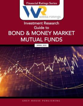 Paperback Weiss Ratings Investment Research Guide to Bond & Money Market Mutual Funds, Spring 2022: 0 Book