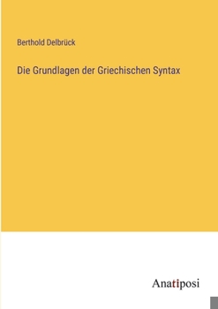 Paperback Die Grundlagen der Griechischen Syntax [German] Book