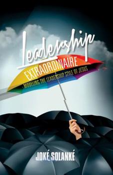 Paperback Leadership Extraordinaire: Modeling the Leadership Style of Jesus Book