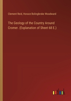 Paperback The Geology of the Country Around Cromer. (Explanation of Sheet 68 E.) Book