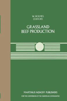Grassland Beef Production: A Seminar in the CEC Programme of Coordination of Research on Beef Production, held at the Centre for European Agricultural ... 1983