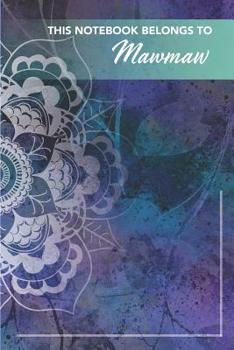 Paperback This Notebook Belongs To Mawmaw: The journal / notebook gift for Mawmaw. 6" x 9" 150 lined pages - A Poppie Book