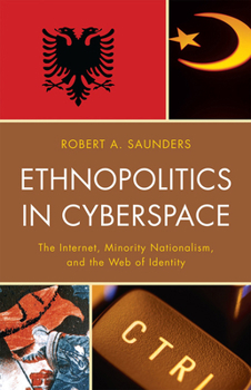 Paperback Ethnopolitics in Cyberspace: The Internet, Minority Nationalism, and the Web of Identity Book