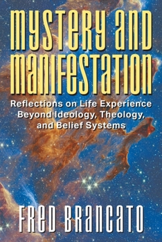 Paperback Mystery and Manifestation: Reflections on Life Experience Beyond Ideology, Theology, and Belief Systems Book