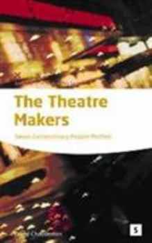 Paperback The Theatre Makers: How Seven Great Artists Shaped the Modern Theatre (In Focus: Studymates) Book