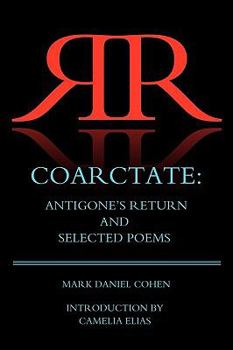 Paperback Coarctate: Antigone's Return and Selected Poems Book