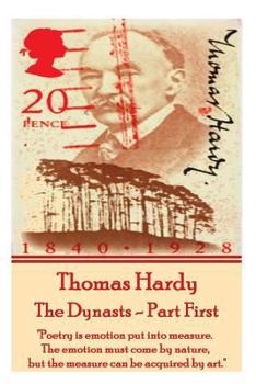 Paperback Thomas Hardy - The Dynasts - Part First: "Poetry is emotion put into measure. The emotion must come by nature, but the measure can be acquired by art. Book