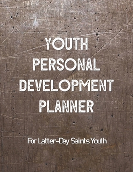 Paperback Youth Personal Development Planner For Latter-Day Saints Youth: A Guide to Set Goals, Develop Talents, Track Personal Progress, & Grow Closer to Jesus Book