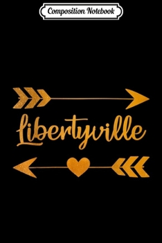 Composition Notebook: LIBERTYVILLE IL ILLINOIS Funny City Home USA Women Gift  Journal/Notebook Blank Lined Ruled 6x9 100 Pages