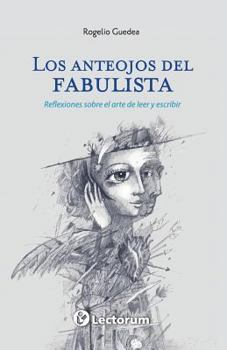 Paperback Los anteojos del fabulista: Reflexiones sobre el arte de leer y escribir [Spanish] Book