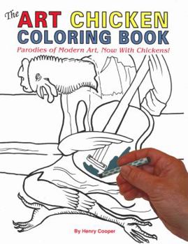 Paperback The Art Chicken Coloring Book: Parodies of Modern Art, Now with Chickens! Book