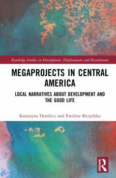 Hardcover Megaprojects in Central America: Local Narratives About Development and the Good Life Book