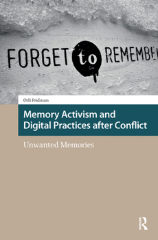 Hardcover Memory Activism and Digital Practices after Conflict: Unwanted Memories Book