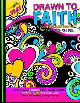 Drawn to Faith; A Doodle Prayer Journal for God's Girl: Doodle Prayer Journal for Girls; Includes Prayer Prompts, Doodle Activities, Coloring Designs Art Journal; Christian Journal for Girls