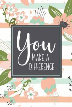 Paperback You Make A Difference: A Gift Notebook To Show Appreciation for Employees Volunteers Coaches Aides Or Anyone Else Who Makes A Difference Givi Book