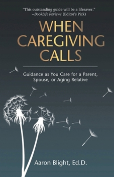 When Caregiving Calls: Guidance as You Care for a Parent, Spouse, or Aging Relative