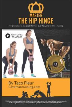 Paperback Master the Hip Hinge: The Foundation for Kettlebell Swings, Deadlifts, Cleans, and More. Book