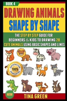 Paperback Drawing Animals Shape By Shape: The Step By Step Guide For Beginners & Kids To Drawing 28 Cute Animals Using Basic Shapes And Lines (BOOK 4). Book