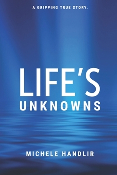 Paperback Life's Unknowns: A Gripping True Story Book