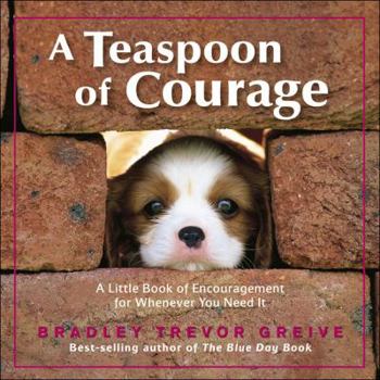 Hardcover A Teaspoon of Courage: A Little Book of Encouragement for Whenever You Need It Book